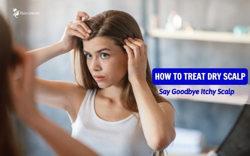 How to Treat Dry Scalp - Say Goodbye Itchy Scalp